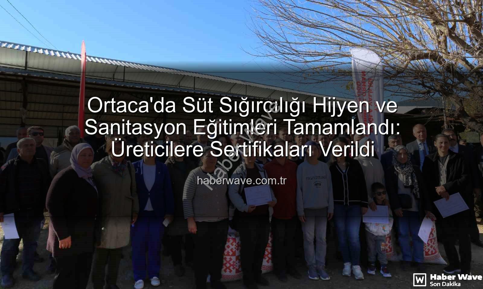 süt sığırcılığı hijyen - Ortaca'da Süt Sığırcılığı Hijyen ve Sanitasyon Eğitimleri Tamamlandı: Üreticilere Sertifikaları Verildi