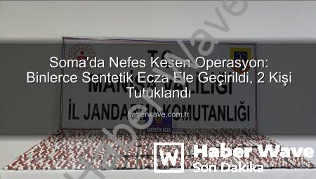 Soma’da Nefes Kesen Operasyon: Binlerce Sentetik Ecza Ele Geçirildi, 2 Kişi Tutuklandı