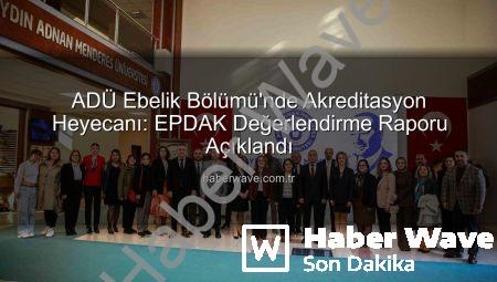 ADÜ Ebelik Bölümü’nde Akreditasyon Heyecanı: EPDAK Değerlendirme Raporu Açıklandı