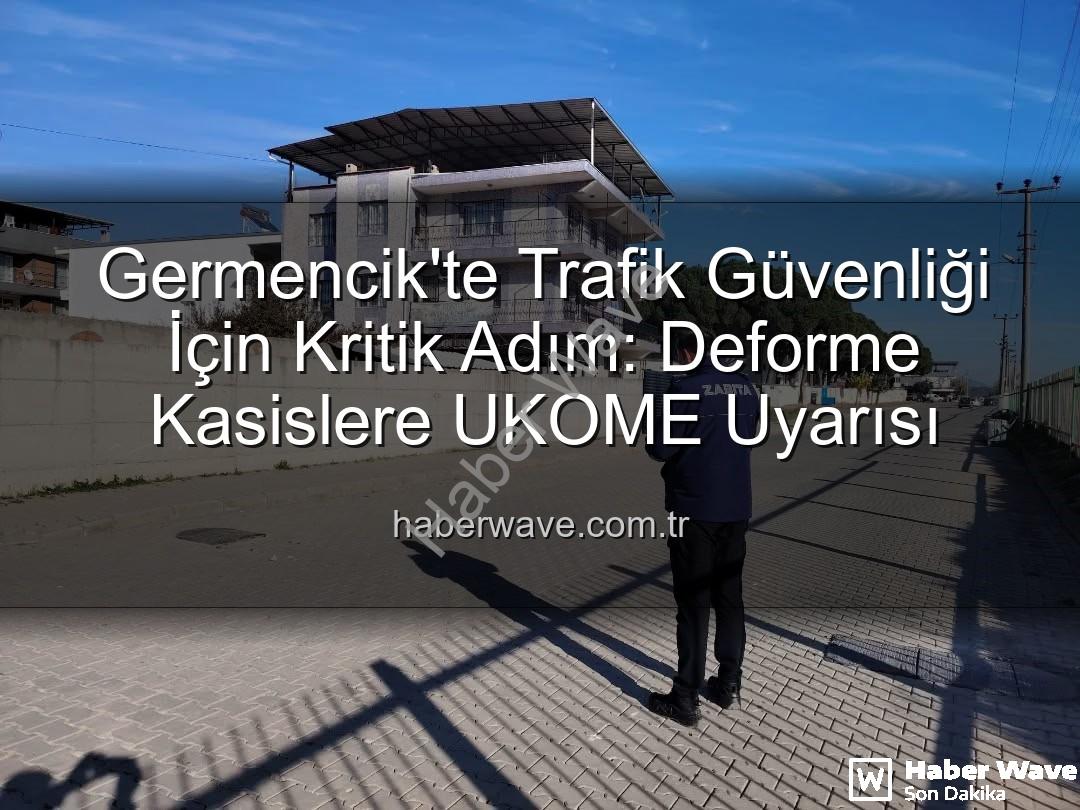 deforme kasis - Germencik'te Trafik Güvenliği İçin Kritik Adım: Deforme Kasislere UKOME Uyarısı