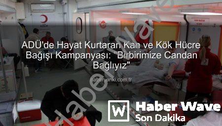 ADÜ’de ‘Birbirimize Candan Bağlıyız’ Etkinliği: Kan ve Kök Hücre Bağışıyla Hayat Kurtardılar