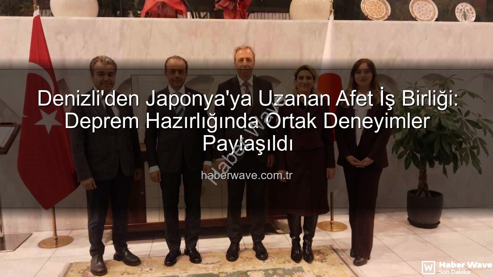 afet iş birliği - Denizli'den Japonya'ya Uzanan Afet İş Birliği: Deprem Hazırlığında Ortak Deneyimler Paylaşıldı
