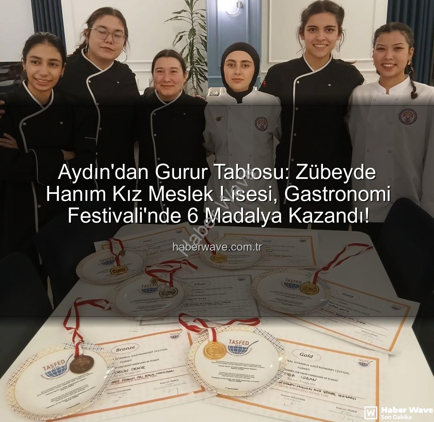 gastronomi festivali - Aydın'dan Gurur Tablosu: Zübeyde Hanım Kız Meslek Lisesi, Gastronomi Festivali'nde 6 Madalya Kazandı!
