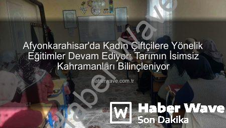 Afyonkarahisar’da Kadın Çiftçilere Yönelik Eğitimler Devam Ediyor: Tarımın İsimsiz Kahramanları Bilinçleniyor