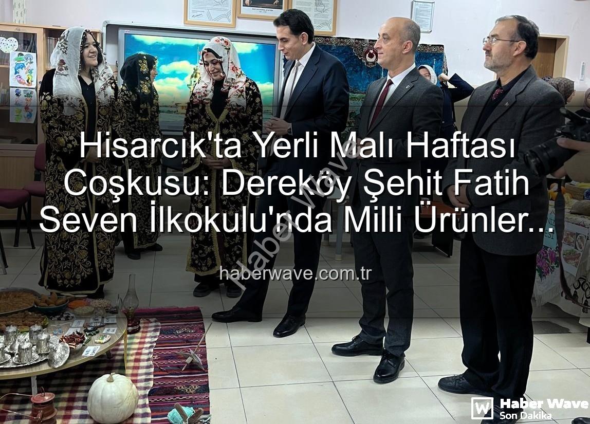 Yerli Malı Haftası - Hisarcık'ta Yerli Malı Haftası Coşkusu: Dereköy Şehit Fatih Seven İlkokulu'nda Milli Ürünler Tanıtıldı