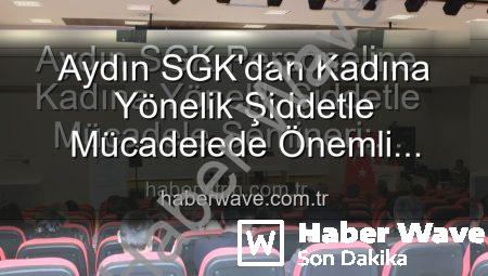 Aydın SGK’dan Kadına Yönelik Şiddetle Mücadelede Önemli Adım: Farkındalık Semineri Düzenlendi