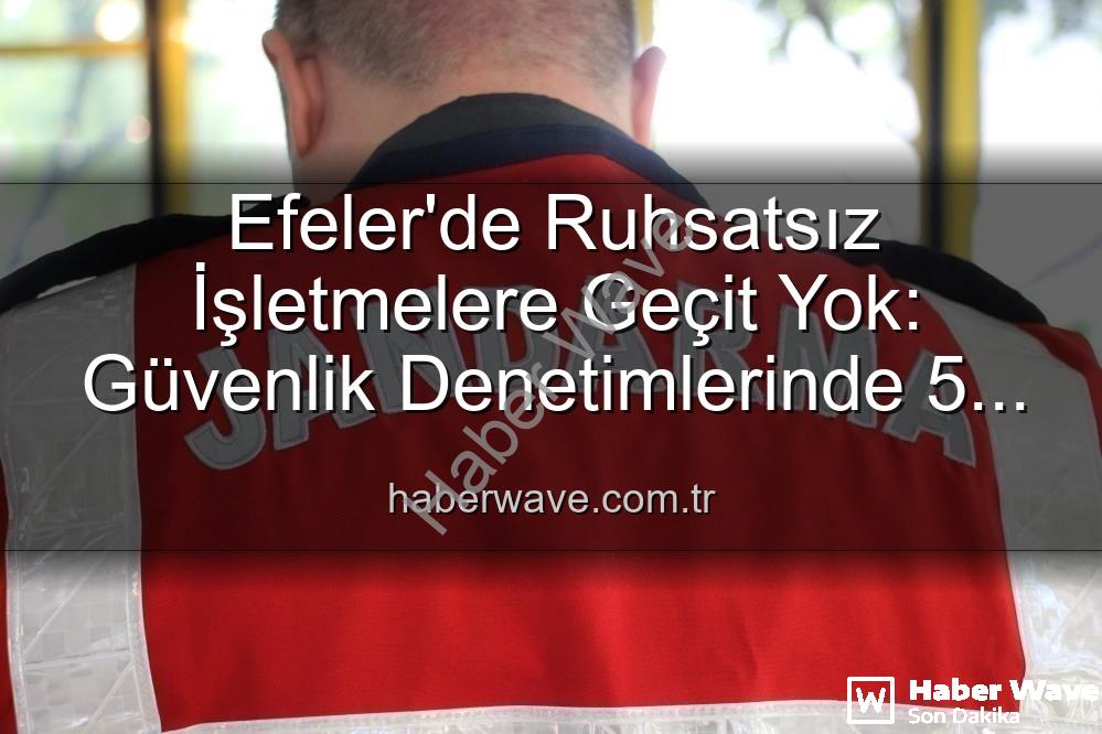 Efeler ruhsatsız işletme - Efeler'de Ruhsatsız İşletmelere Geçit Yok: Güvenlik Denetimlerinde 5 İşletmeye Yaptırım Uygulandı