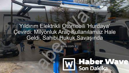 Yıldırım Elektrikli Otomobili ‘Hurdaya’ Çevirdi: Milyonluk Araç Kullanılamaz Hale Geldi, Sahibi Hukuk Savaşında