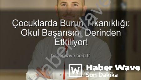 Çocuklarda Burun Tıkanıklığı: Okul Başarısını Derinden Etkiliyor!