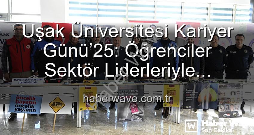 Kariyer Günü Uşak - Uşak Üniversitesi Kariyer Günü’25: Öğrenciler Sektör Liderleriyle Buluştu, Geleceğe Yön Verdi