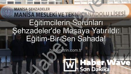 Eğitimde Sorunlar Masada: Eğitim-Bir-Sen Şehzadeler Okullarını Ziyaret Etti