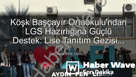 Köşk Başçayır Ortaokulu’ndan LGS Hazırlığına Güçlü Destek: Lise Tanıtım Gezisi Düzenlendi