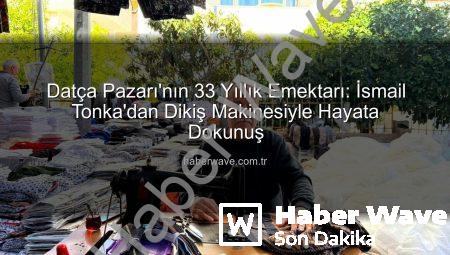 Datça Pazarı’nın 33 Yıllık Emektarı: İsmail Tonka’dan Dikiş Makinesiyle Hayata Dokunuş