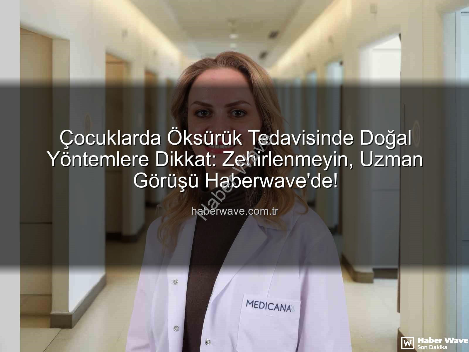 çocuklarda öksürük tedavisi - Çocuklarda Öksürük Tedavisinde Doğal Yöntemlere Dikkat: Zehirlenmeyin, Uzman Görüşü Haberwave'de!