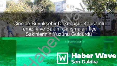 Çine’de Kapsamlı Kentsel Dönüşüm: Aydın Büyükşehir’den Eş Zamanlı Temizlik ve Bakım Çalışmaları