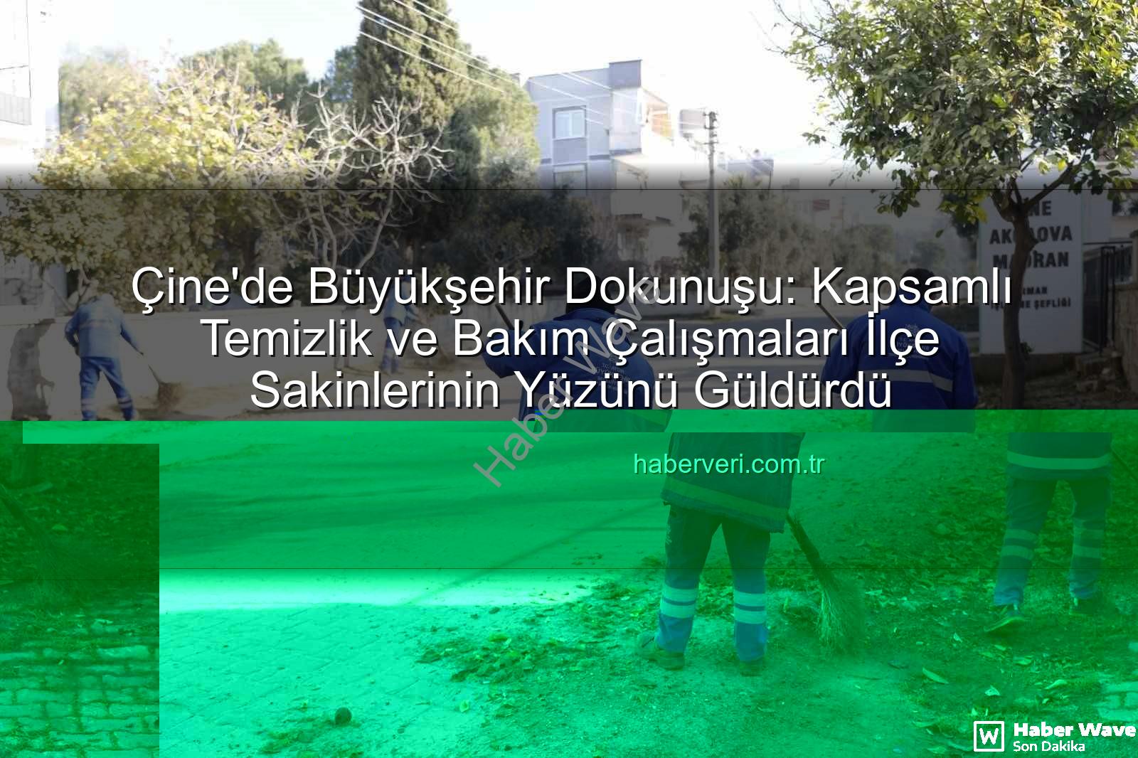 Çine temizlik bakım - Çine'de Kapsamlı Kentsel Dönüşüm: Aydın Büyükşehir'den Eş Zamanlı Temizlik ve Bakım Çalışmaları