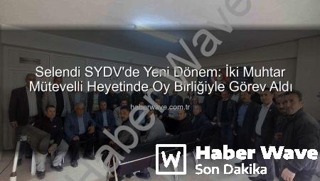 Selendi SYDV’de Yeni Dönem: İki Muhtar Mütevelli Heyetinde Oy Birliğiyle Görev Aldı