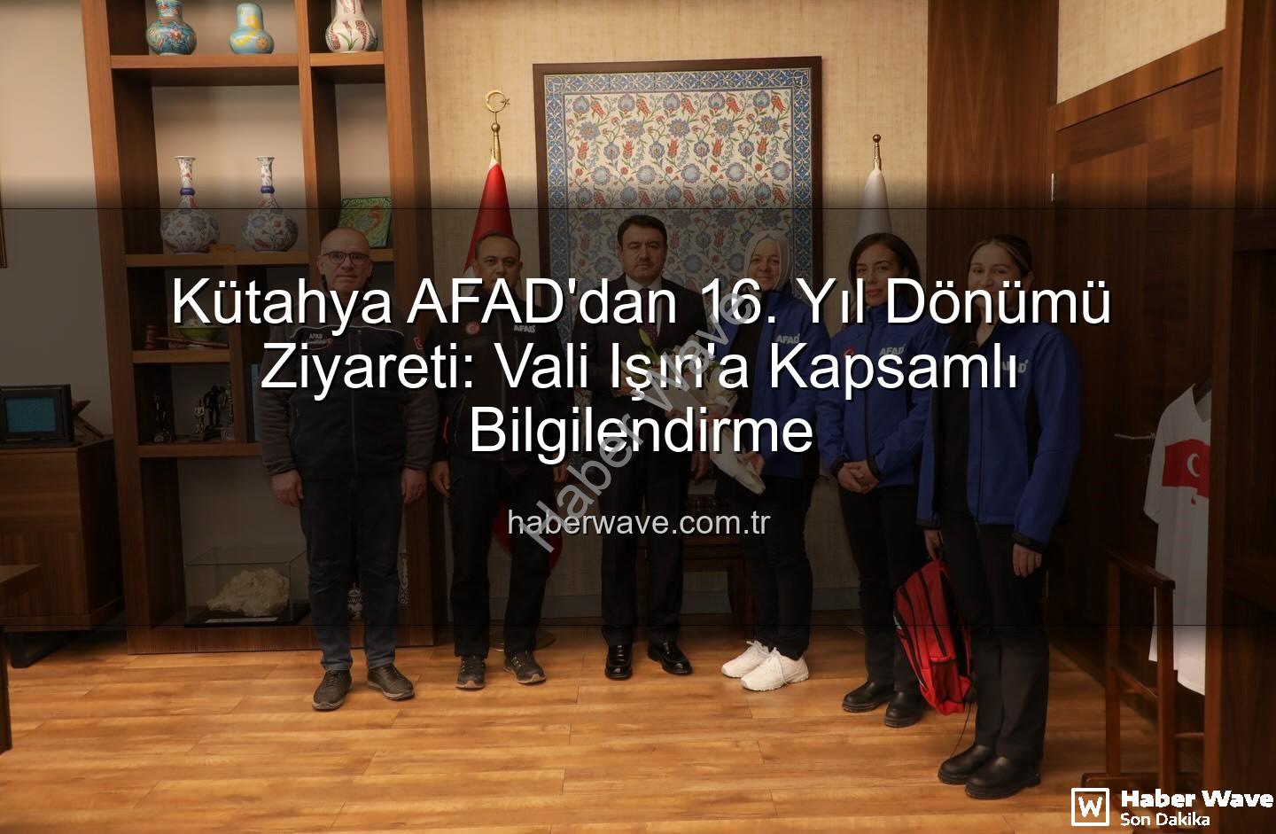 Kütahya AFAD - Kütahya AFAD'dan 16. Yıl Dönümü Ziyareti: Vali Işın'a Kapsamlı Bilgilendirme