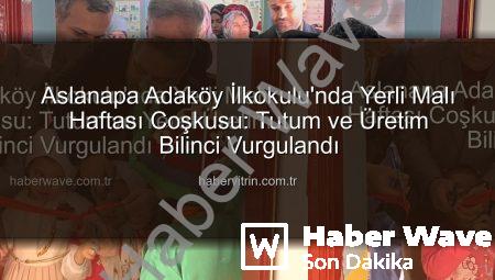 Aslanapa Adaköy İlkokulu’nda Yerli Malı Haftası Coşkusu: Tutum ve Yerel Üretim Bilinci Vurgulandı