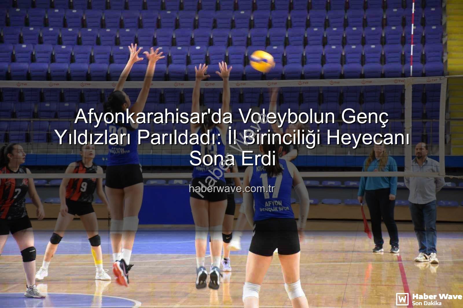 voleybol genç kızlar - Afyonkarahisar'da Voleybolun Genç Yıldızları Parıldadı: İl Birinciliği Heyecanı Sona Erdi