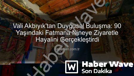90 Yaşındaki Fatmana Nineye Vali Akbıyık’tan Sımsıcak Ziyaret: ‘Ölmeden Valimi Görmek İstiyorum’ Dileği Gerçekleşti