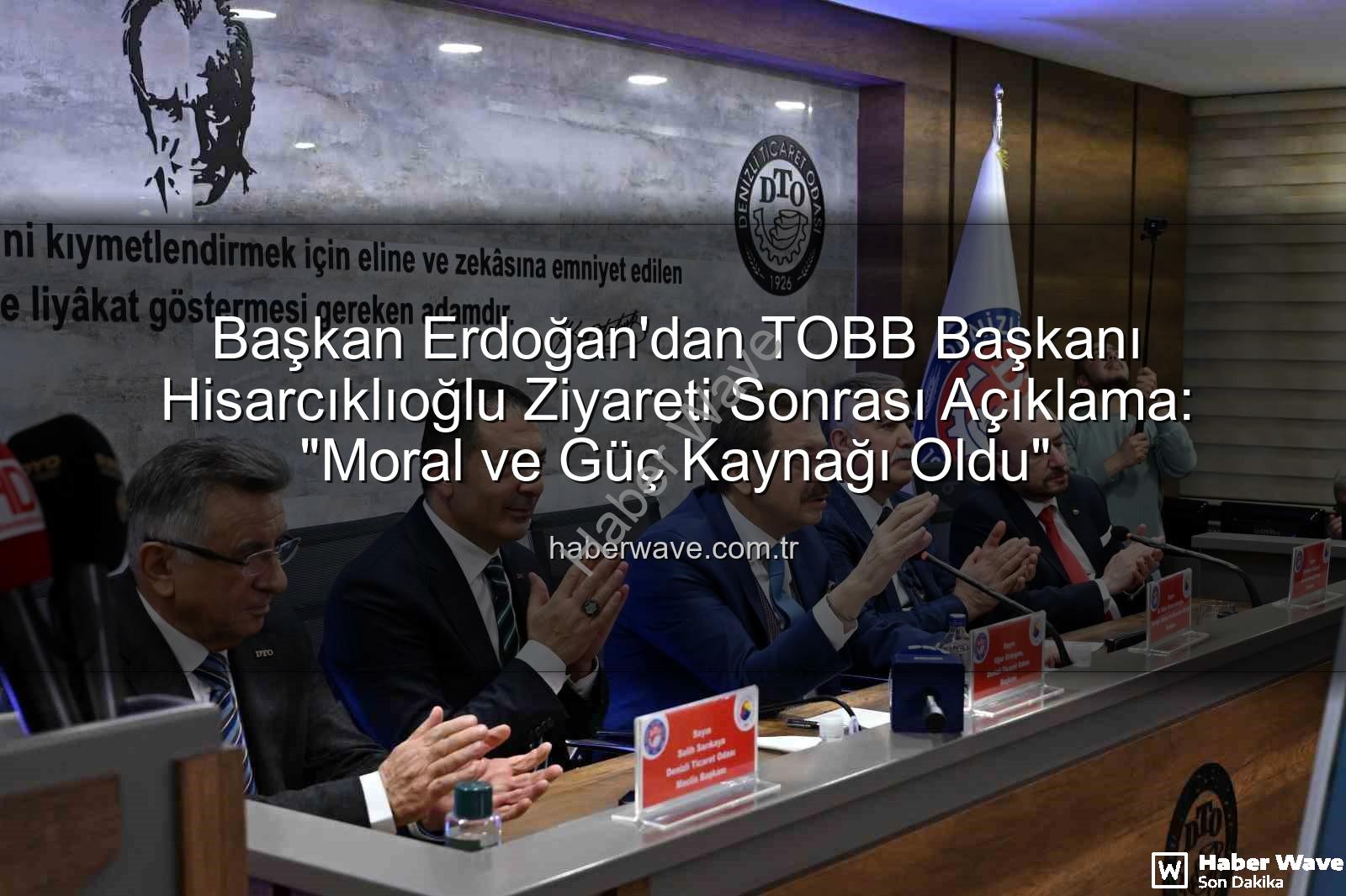 TOBB Başkanı Hisarcıklıoğlu - Başkan Erdoğan'dan TOBB Başkanı Hisarcıklıoğlu Ziyareti Sonrası Açıklama: "Moral ve Güç Kaynağı Oldu"