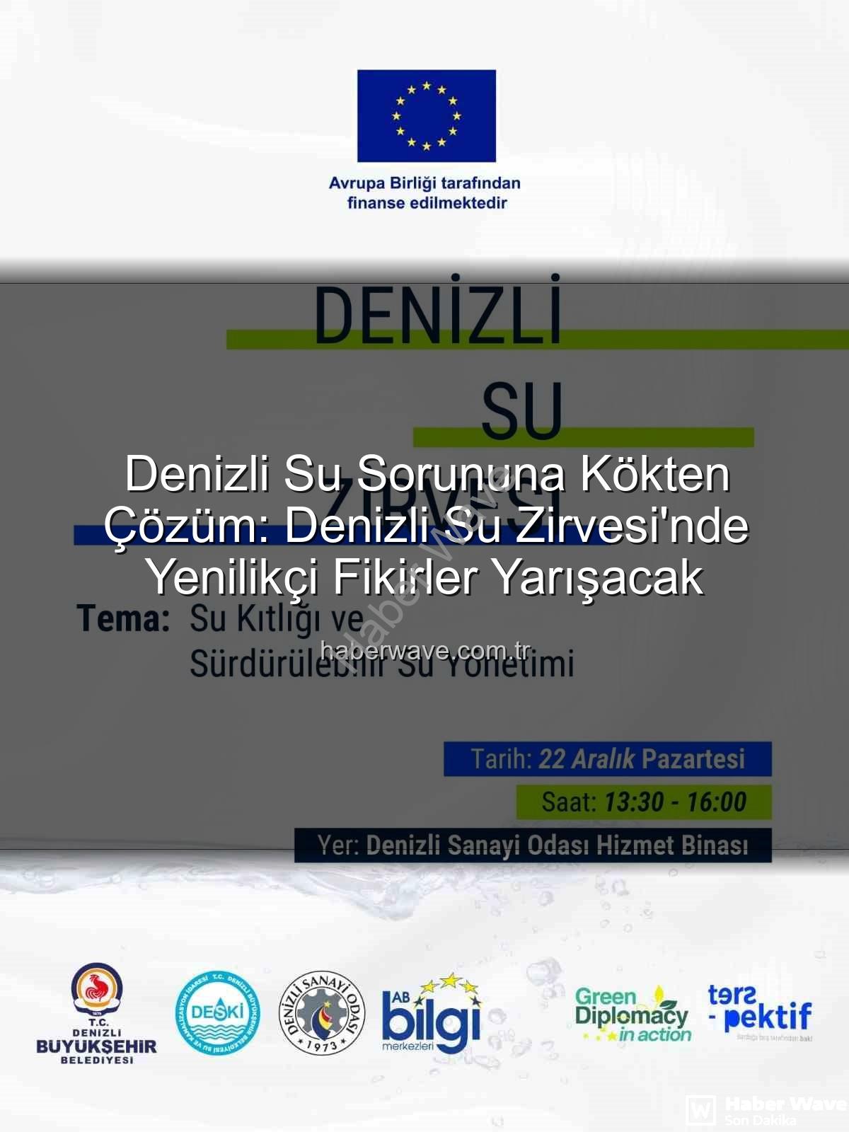 Denizli su sorunu - Denizli Su Sorununa Kökten Çözüm: Denizli Su Zirvesi'nde Yenilikçi Fikirler Yarışacak