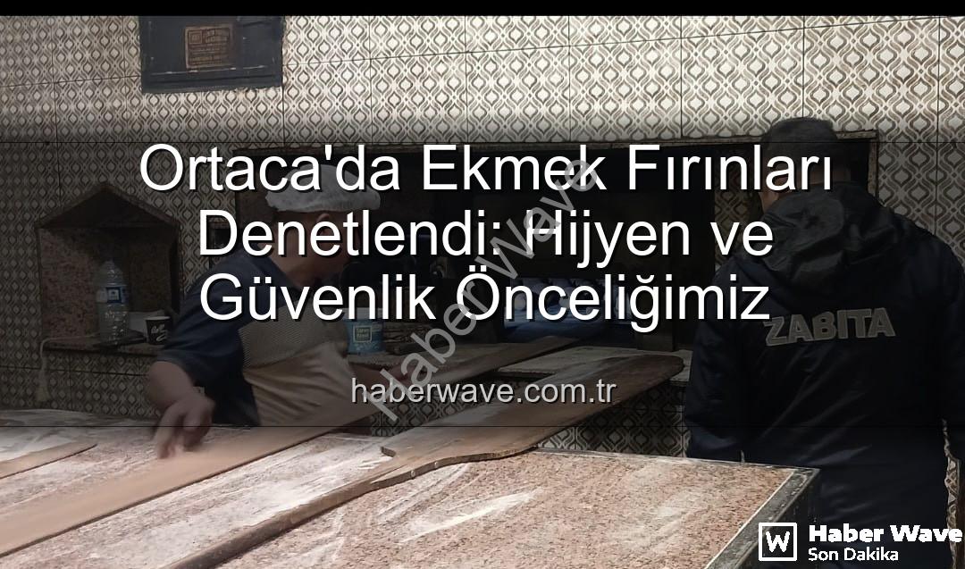 Ortaca ekmek fırınları - Ortaca'da Ekmek Fırınları Denetlendi: Hijyen ve Güvenlik Önceliğimiz