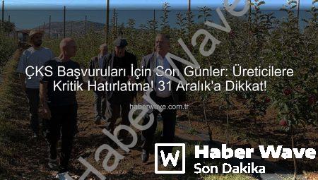 ÇKS Başvuruları İçin Son Günler: Üreticilere Kritik Hatırlatma! 31 Aralık’a Dikkat!