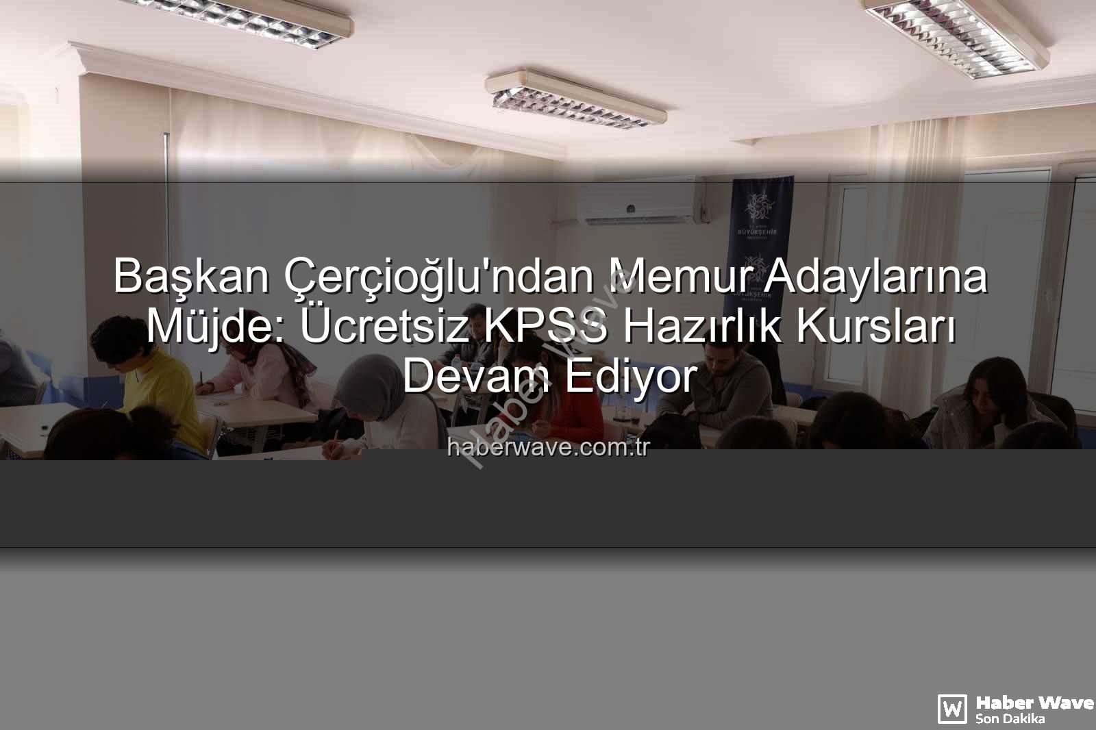 KPSS hazırlık kursları - Başkan Çerçioğlu'ndan Memur Adaylarına Müjde: Ücretsiz KPSS Hazırlık Kursları Devam Ediyor