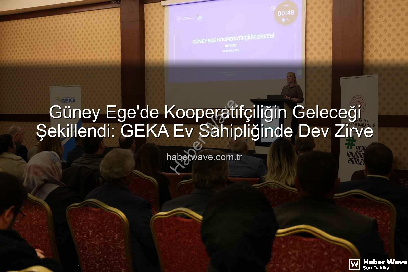 Güney Ege Kooperatifçilik - Güney Ege'de Kooperatifçiliğin Geleceği Şekillendi: GEKA Ev Sahipliğinde Dev Zirve
