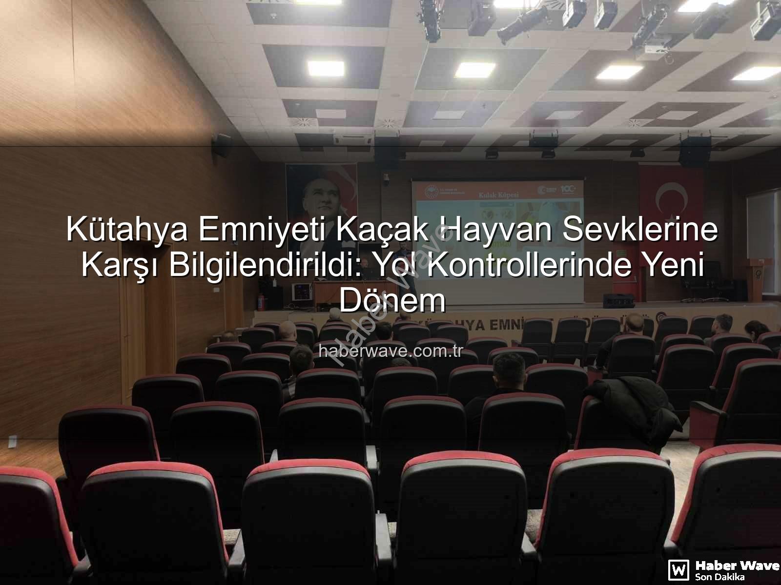hayvan sevkleri - Kütahya Emniyeti Kaçak Hayvan Sevklerine Karşı Bilgilendirildi: Yol Kontrollerinde Yeni Dönem