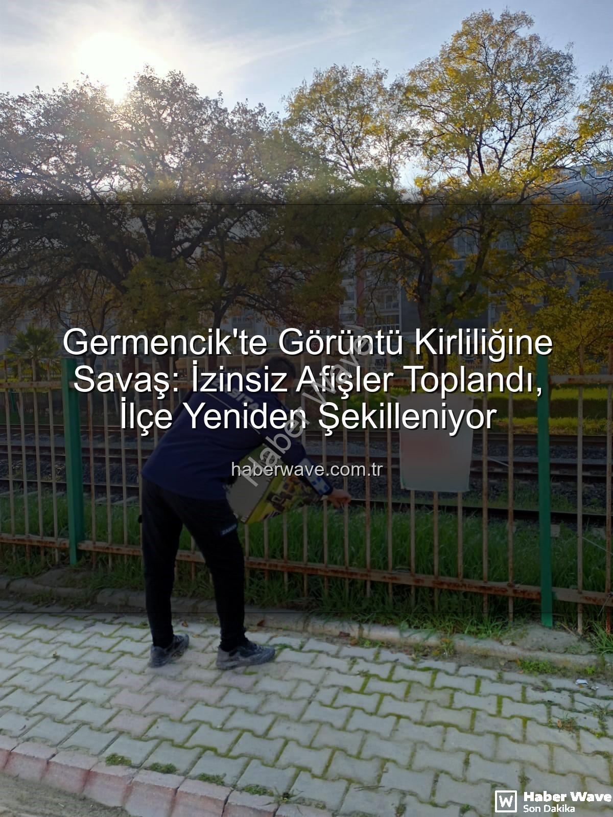 Germencik zabıta - Germencik'te Görüntü Kirliliğine Savaş: İzinsiz Afişler Toplandı, İlçe Yeniden Şekilleniyor