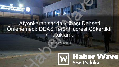 Afyonkarahisar’da Yılbaşı Dehşeti Önlenemedi: DEAŞ Terör Hücresi Çökertildi, 7 Tutuklama