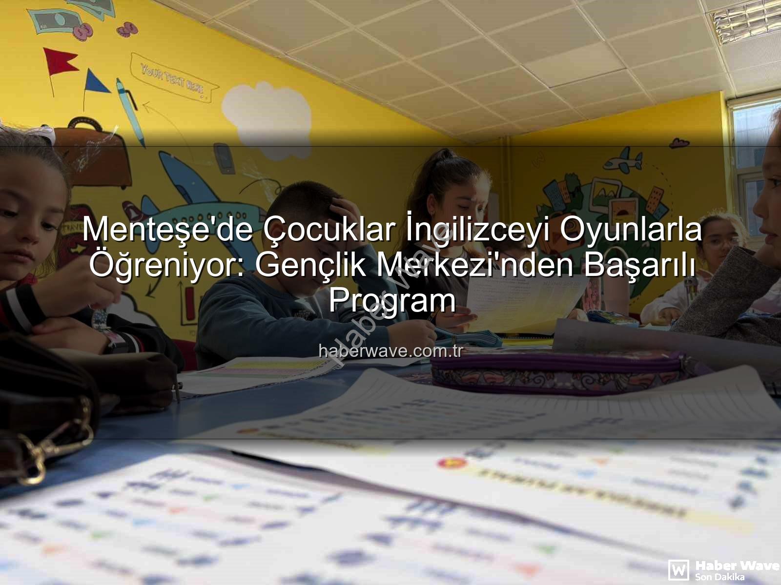 İngilizce öğrenme - Menteşe'de Çocuklar İngilizceyi Oyunlarla Öğreniyor: Gençlik Merkezi'nden Başarılı Program